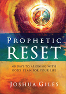 Prophetic Reset: 40 Days to Aligning with God's Plan for Your Life