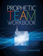 Prophetic Team Workbook: Student Guide