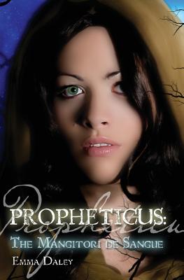 Propheticus: The Mangitori de Sangue - Daley, Emma