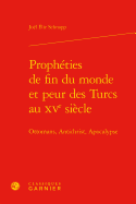 Propheties de Fin Du Monde Et Peur Des Turcs Au Xve Siecle: Ottomans, Antichrist, Apocalypse