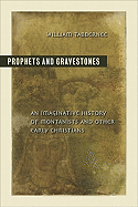Prophets and Gravestones: An Imaginative History of Montanists and Other Early Christians