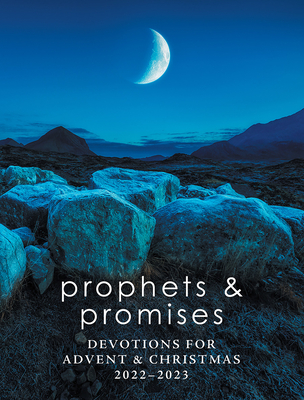 Prophets and Promises: Devotions for Advent & Christmas 2022-2023 - Bruesehoff, Richard J (Contributions by), and Holck, Laura R (Contributions by), and Posselt, Lydia (Contributions by)