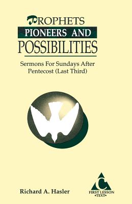 Prophets, Pioneers And Possibilities: Sermons For Sundays After Pentecost (Last Third) First Lesson Text - Hasler, Richard A