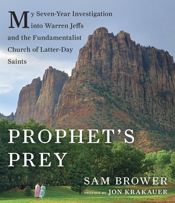 Prophet's Prey: My Seven-Year Investigation Into Warren Jeffs and the Fundamentalist Church of Latter Day Saints - Krakauer, John (Foreword by), and Cummings, Jonah (Narrator)