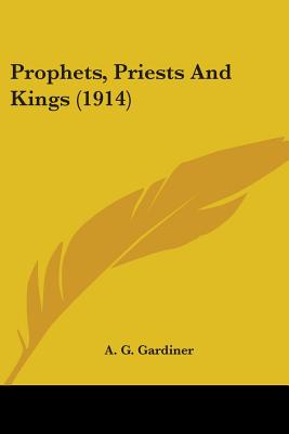 Prophets, Priests And Kings (1914) - Gardiner, A G