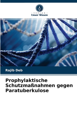 Prophylaktische Schutzmanahmen gegen Paratuberkulose - Deb, Rajib