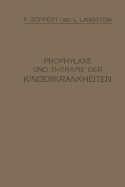 Prophylaxe Und Therapie Der Kinderkrankheiten: Mit Besonderer Bercksichtigung Der Ernhrung, Pflege Und Erziehung Des Gesunden Und Kranken Kindes Nebst Therapeutischer Technik, Arzneimittellehre Und Heilstttenverzeichnis