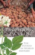 Propitious Esculent: The Potato in World History - Reader, John