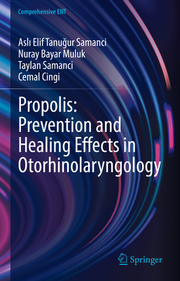 Propolis: Prevention and Healing Effects in Otorhinolaryngology - Tanugur Samanci, Asli Elif, and Bayar Muluk, Nuray, and Samanci, Taylan