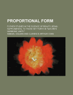 Proportional Form: Futher Studies in the Science of Beauty, Being Supplemental to Those Set Forth in Nature's Harmonic Unity,