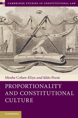 Proportionality and Constitutional Culture - Cohen-Eliya, Moshe, and Porat, Iddo