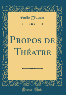 Propos de Thatre (Classic Reprint)