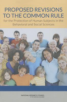 Proposed Revisions to the Common Rule for the Protection of Human Subjects in the Behavioral and Social Sciences - National Research Council, and Division of Behavioral and Social Sciences and Education, and Committee on Population
