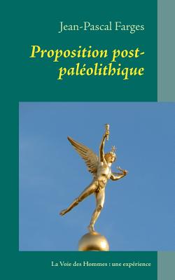 Proposition post-pal?olithique: La Voie des Hommes: une exp?rience - Farges, Jean-Pascal