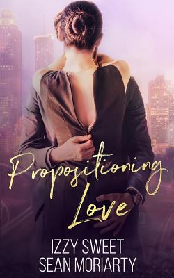 Propositioning Love - Moriarty, Sean, and Sweet, Izzy