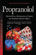 Propranolol: Medical Uses, Mechanisms of Action & Potential Adverse Effects