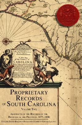 Proprietary Records of South Carolina: Abstracts of the Records of the Register of the Province, 1675-1696 - Leland, Harriott Cheves, and Bates, Susan Baldwin