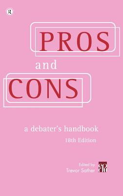 Pros and Cons: A Debater's Handbook, 18th Edition - Sather, Trevor (Editor)