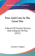 Pros and Cons in the Great War: A Record of Foreign Opinion, with a Register of Fact