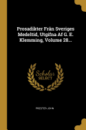 Prosadikter Frn Sveriges Medeltid, Utgifna Af G. E. Klemming, Volume 28...