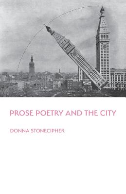 Prose Poetry and the City - Stonecipher, Donna