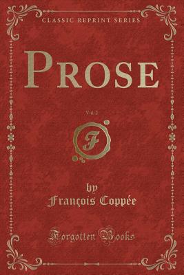 Prose, Vol. 2 (Classic Reprint) - Coppee, Francois