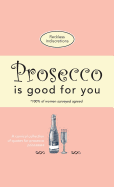 Prosecco Is Good For You: A comical collection of quotes for prosecco princesses