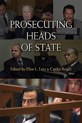 Prosecuting Heads of State - Lutz, Ellen L (Editor), and Reiger, Caitlin (Editor)