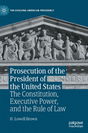 Prosecution of the President of the United States: The Constitution, Executive Power, and the Rule of Law