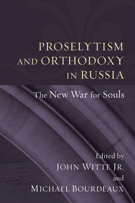 Proselytism and Orthodoxy in Russia - Witte, John, Jr. (Editor), and Bourdeaux, Michael (Editor)