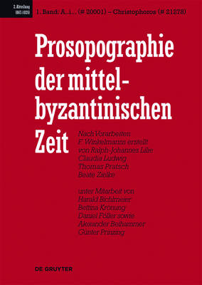 Prosopographie der mittelbyzantinischen Zeit, Band 1, A..i... (# 20001) - Christophoros (# 21278) - Et Al, and Pratsch, Thomas, and Lilie, Ralph-Johannes