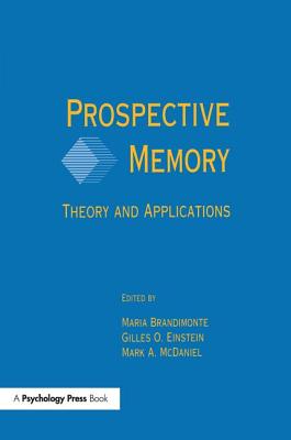 Prospective Memory: Theory and Applications - Brandimonte, Maria A. (Editor), and Einstein, Gilles O. (Editor), and McDaniel, Mark A. (Editor)