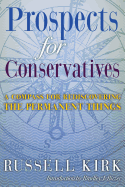 Prospects for Conservatives: A Compass for Rediscovering the Permanent Things - Kirk, Russell, and Birzer, Bradley J (Introduction by)