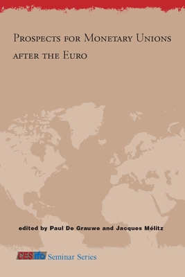 Prospects for Monetary Unions After the Euro - De Grauwe, Paul, and Mlitz, Jacques