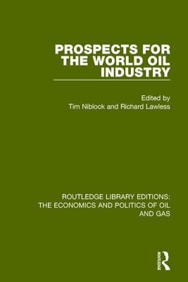 Prospects for the World Oil Industry - Niblock, Tim (Editor), and Lawless, Richard (Editor)