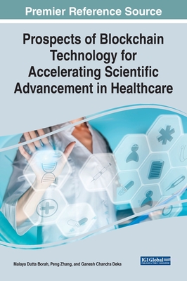 Prospects of Blockchain Technology for Accelerating Scientific Advancement in Healthcare - Borah, Malaya Dutta (Editor), and Zhang, Peng (Editor), and Deka, Ganesh Chandra (Editor)