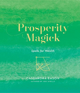 Prosperity Magick: Spells for Wealth Volume 3