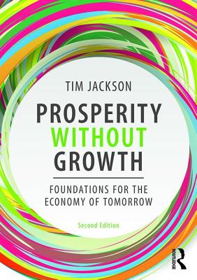 Prosperity without Growth: Foundations for the Economy of Tomorrow - Jackson, Tim
