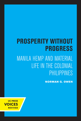 Prosperity without Progress: Manila Hemp and Material Life in the Colonial Philippines - Owen, Norman