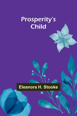 Prosperity's child - H Stooke, Eleanora