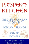 Prospero's Kitchen: Mediterranean Cooking of the Ionian Islands from Korfu to Kythera - Louis, Diana Farr, and Louis, Diane Farr, and Marinos June