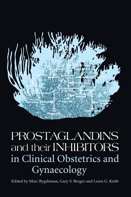 Prostaglandins and Their Inhibitors in Clinical Obstetrics and Gynaecology - Bygdeman, M (Editor), and Berger, G (Editor), and Keith, L G (Editor)