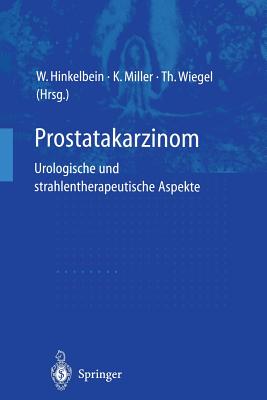 Prostatakarzinom -- Urologische Und Strahlentherapeutische Aspekte: Urologische Und Strahlentherapeutische Aspekte - Hinkelbein, Wolfgang (Editor), and Miller, Kurt (Editor), and Wiegel, Thomas (Editor)