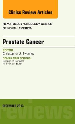 Prostate Cancer, an Issue of Hematology/Oncology Clinics of North America: Volume 27-6 - Sweeney, Christopher