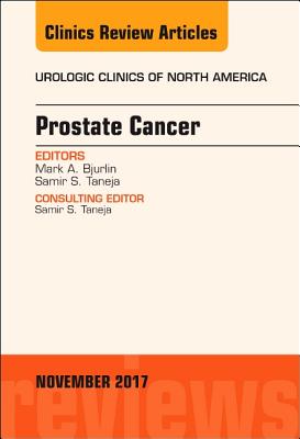 Prostate Cancer, an Issue of Urologic Clinics: Volume 44-4 - Bjurlin, Marc A, Do, and Taneja, Samir S, MD