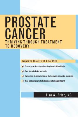 Prostate Cancer: Thriving Through Treatment to Recovery - Price, Lisa A.