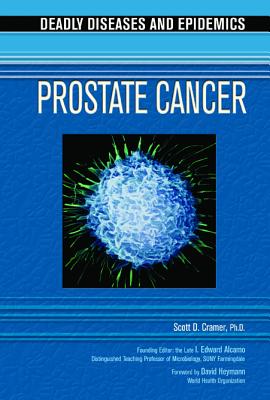 Prostate Cancer - Cramer, Scott D, and Alcamo, Edward I, Ph.D. (Editor), and Heymann, David (Foreword by)