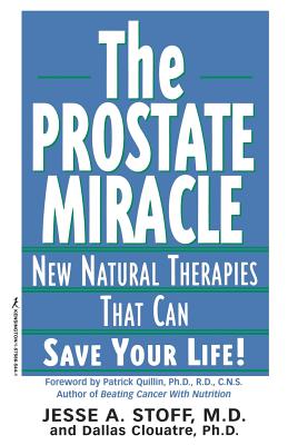Prostate Miracle: New Natural Therapies Than Can Save Your Life! - Stoff, Jesse a, and Clouatre, Dallas
