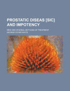 Prostatic Diseas [Sic] and Impotency: New and Original Methods of Treatment