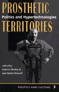 Prosthetic Territories: Politics and Hypertechnologies - Brahm, Gabriel, and Driscoll, Mark